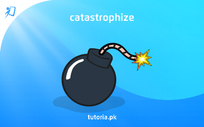 catastrophize